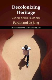 Cover image for Decolonizing Heritage: Time to Repair in Senegal