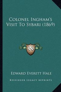 Cover image for Colonel Ingham's Visit to Sybari (1869)