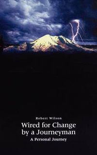 Cover image for Wired for Change by a Journeyman: A Personal Journey