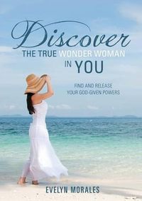 Cover image for Discover The True Wonder Woman In You