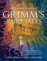 Cover image for An Illustrated Treasury of Grimm's Fairy Tales: Cinderella, Sleeping Beauty, Hansel and Gretel and many more classic stories