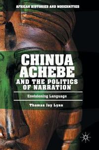 Cover image for Chinua Achebe and the Politics of Narration: Envisioning Language