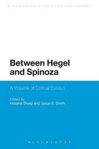 Cover image for Between Hegel and Spinoza: A Volume of Critical Essays