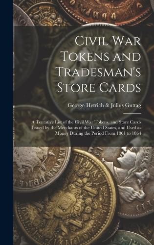 Cover image for Civil War Tokens and Tradesman's Store Cards