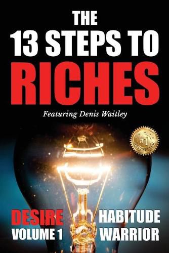 The 13 Steps To Riches: Habitude Warrior Volume 1: DESIRE with Denis Waitley