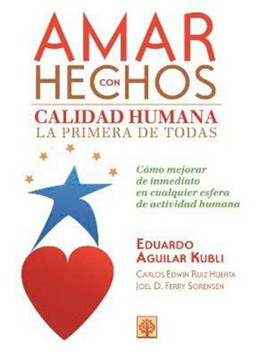 Cover image for Amar con hechos: Calidad humana la primera de todas. Como mejorar de inmediato en cualquier esfera de la actividad humana