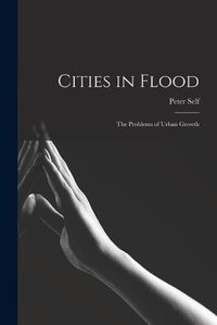 Cover image for Cities in Flood; the Problems of Urban Growth