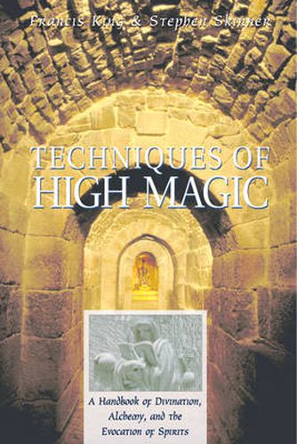 Techniques of High Magic: A Handbook of Divination, Alchemy and the Evocation of Spirits