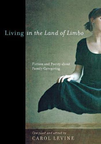 Cover image for Living in the Land of Limbo: Fiction and Poetry about Family Caregiving