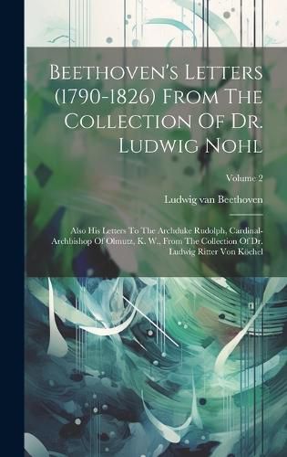 Beethoven's Letters (1790-1826) From The Collection Of Dr. Ludwig Nohl