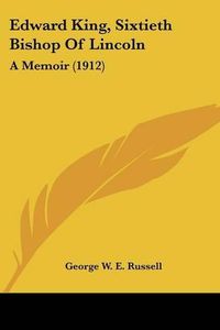 Cover image for Edward King, Sixtieth Bishop of Lincoln: A Memoir (1912)