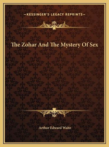 Cover image for The Zohar and the Mystery of Sex the Zohar and the Mystery of Sex