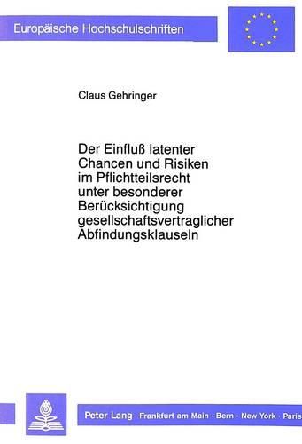 Cover image for Der Einfluss Latenter Chancen Und Risiken Im Pflichtteilsrecht Unter Besonderer Beruecksichtigung Gesellschaftsvertraglicher Abfindungsklauseln