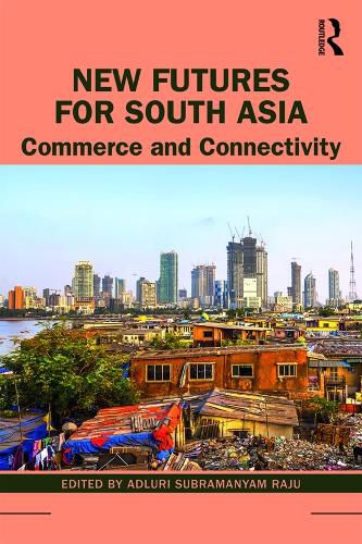 New Futures for South Asia: Commerce and Connectivity