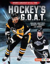 Cover image for Hockey's G.O.A.T.: Wayne Gretzky, Sidney Crosby, and More