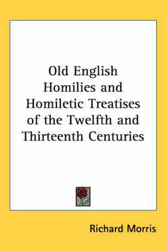 Cover image for Old English Homilies and Homiletic Treatises of the Twelfth and Thirteenth Centuries