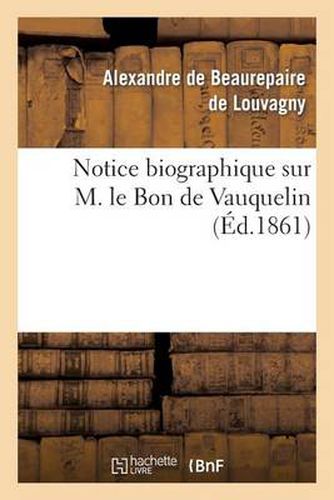 Notice Biographique Sur M. Le Bon de Vauquelin