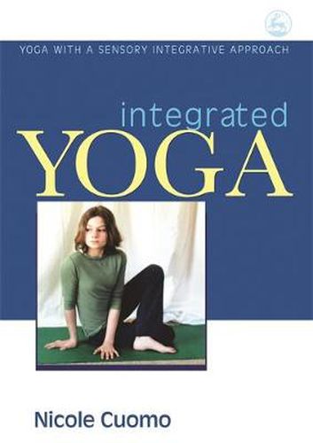 Cover image for Integrated Yoga: Yoga with a Sensory Integrative Approach