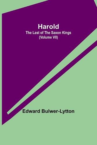 Cover image for Harold: the Last of the Saxon Kings (Volume VII)