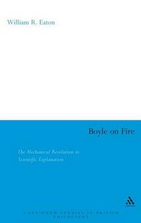 Cover image for Boyle on Fire: The Mechanical Revolution in Scientific Explanation