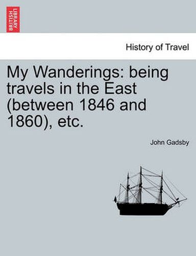 Cover image for My Wanderings: being travels in the East (between 1846 and 1860), etc. Vol. II