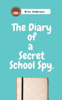 Cover image for The Diary of a Secret School Spy.