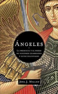 Cover image for Angeles: La presencia y el poder de nuestros guardianes y guias celestiales