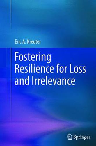 Fostering Resilience for Loss and Irrelevance