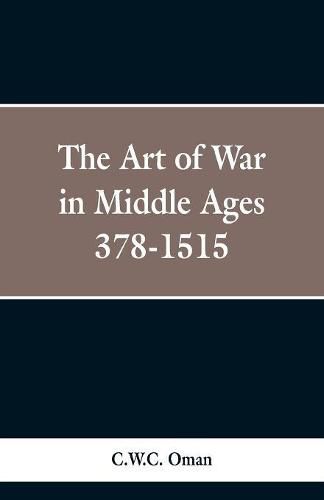 Cover image for The Art of War in the Middle Ages: A.D. 378-1515