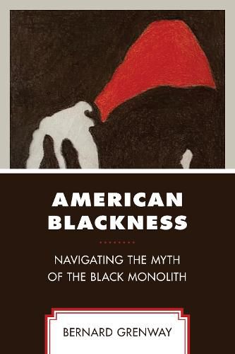 Cover image for American Blackness: Navigating the Myth of the Black Monolith