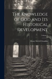 Cover image for The Knowledge of God and Its Historical Development; Volume I