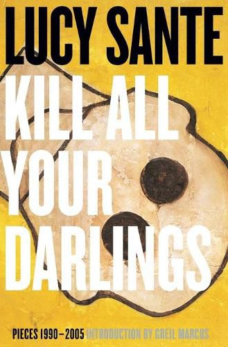 Cover image for Kill All Your Darlings: Pieces, 1990-2005