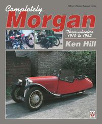 Cover image for Completely Morgan: Three Wheelers 1910-1952