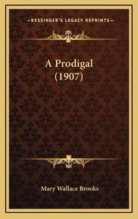 Cover image for A Prodigal (1907)