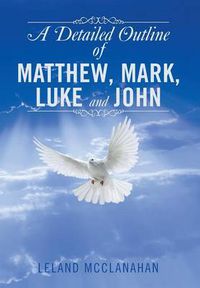 Cover image for A Detailed Outline of Matthew, Mark, Luke and John