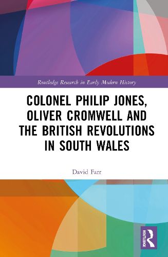 Cover image for Colonel Philip Jones, Oliver Cromwell and the British Revolutions in South Wales