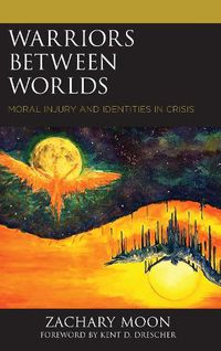 Cover image for Warriors between Worlds: Moral Injury and Identities in Crisis