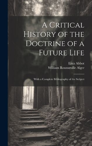 Cover image for A Critical History of the Doctrine of a Future Life