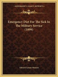 Cover image for Emergency Diet for the Sick in the Military Service (1899)