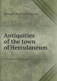 Cover image for Antiquities of the town of Herculaneum