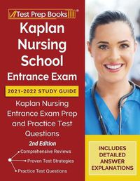 Cover image for Kaplan Nursing School Entrance Exam 2021-2022 Study Guide: Kaplan Nursing Entrance Exam Prep and Practice Test Questions [2nd Edition]