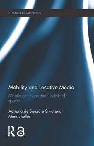 Cover image for Mobility and Locative Media: Mobile Communication in Hybrid Spaces