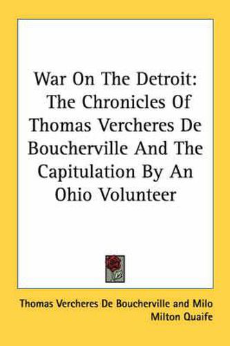 Cover image for War on the Detroit: The Chronicles of Thomas Vercheres de Boucherville and the Capitulation by an Ohio Volunteer