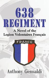 Cover image for 638 Regiment: A Novel of the Legion Volontaires Francais