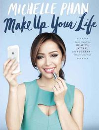 Cover image for Make Up: Your Life Guide to Beauty, Style, and Success--Online and Off