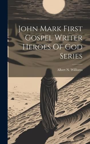 Cover image for John Mark First Gospel Writer Heroes Of God Series