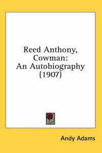 Cover image for Reed Anthony, Cowman: An Autobiography (1907)