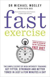 Cover image for Fast Exercise: The simple secret of high intensity training: get fitter, stronger and better toned in just a few minutes a day