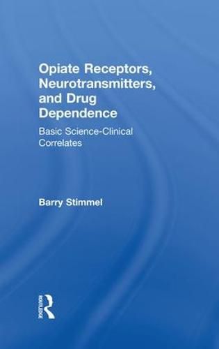 Cover image for Opiate Receptors, Neurotransmitters, and Drug Dependence: Basic Science-Clinical Correlates