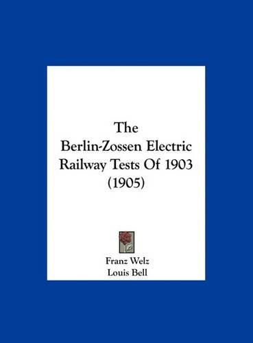 The Berlin-Zossen Electric Railway Tests of 1903 (1905)